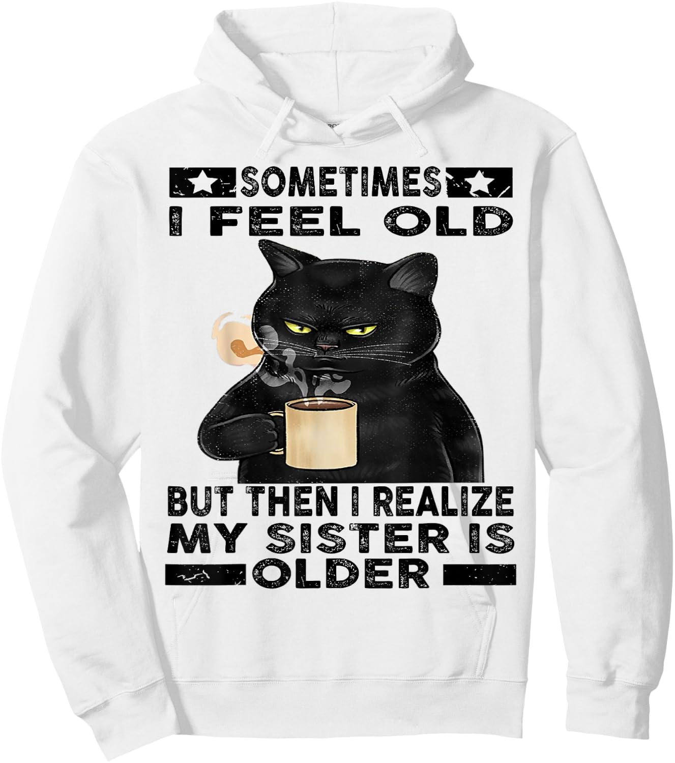 Cat Sometimes I Feel Old But Then I Realize My Sister Is Women Hoodie - Hoodie | White