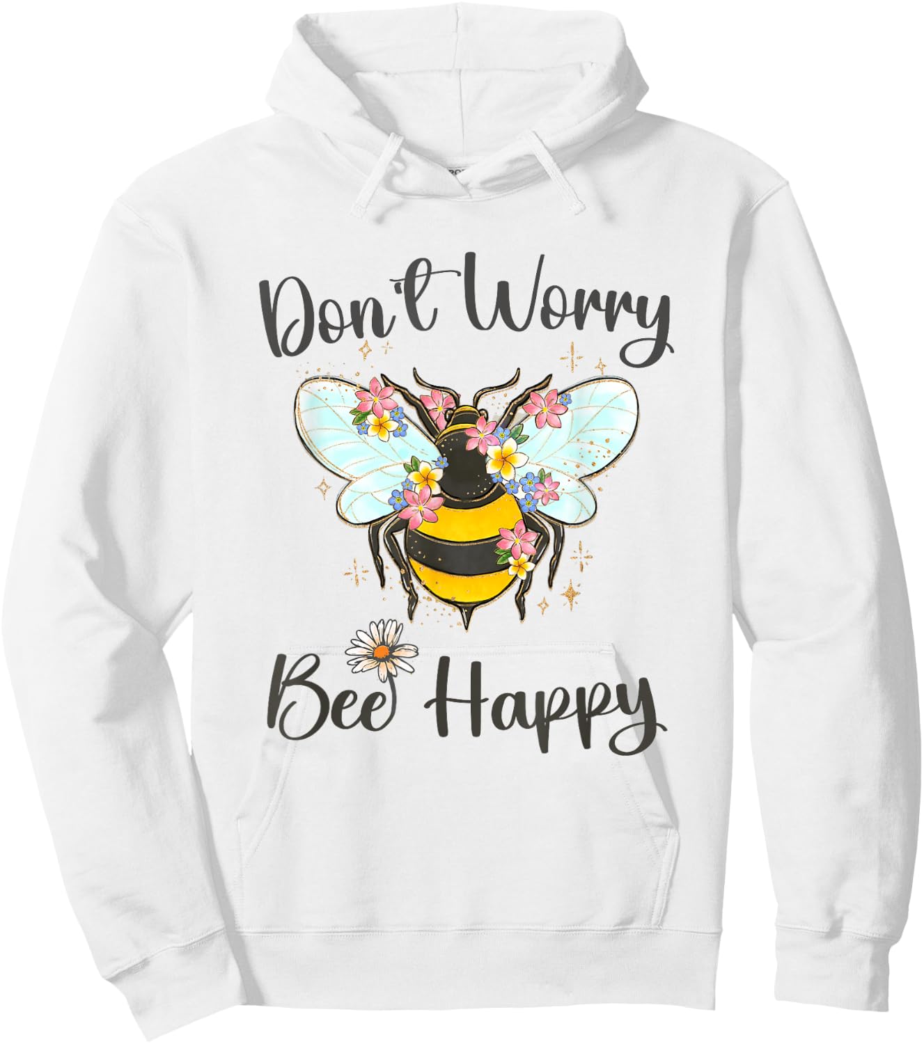 Cool Don't Worry Bee Happy Flower Funny Bumble Bee Women Hoodie - Hoodie | White