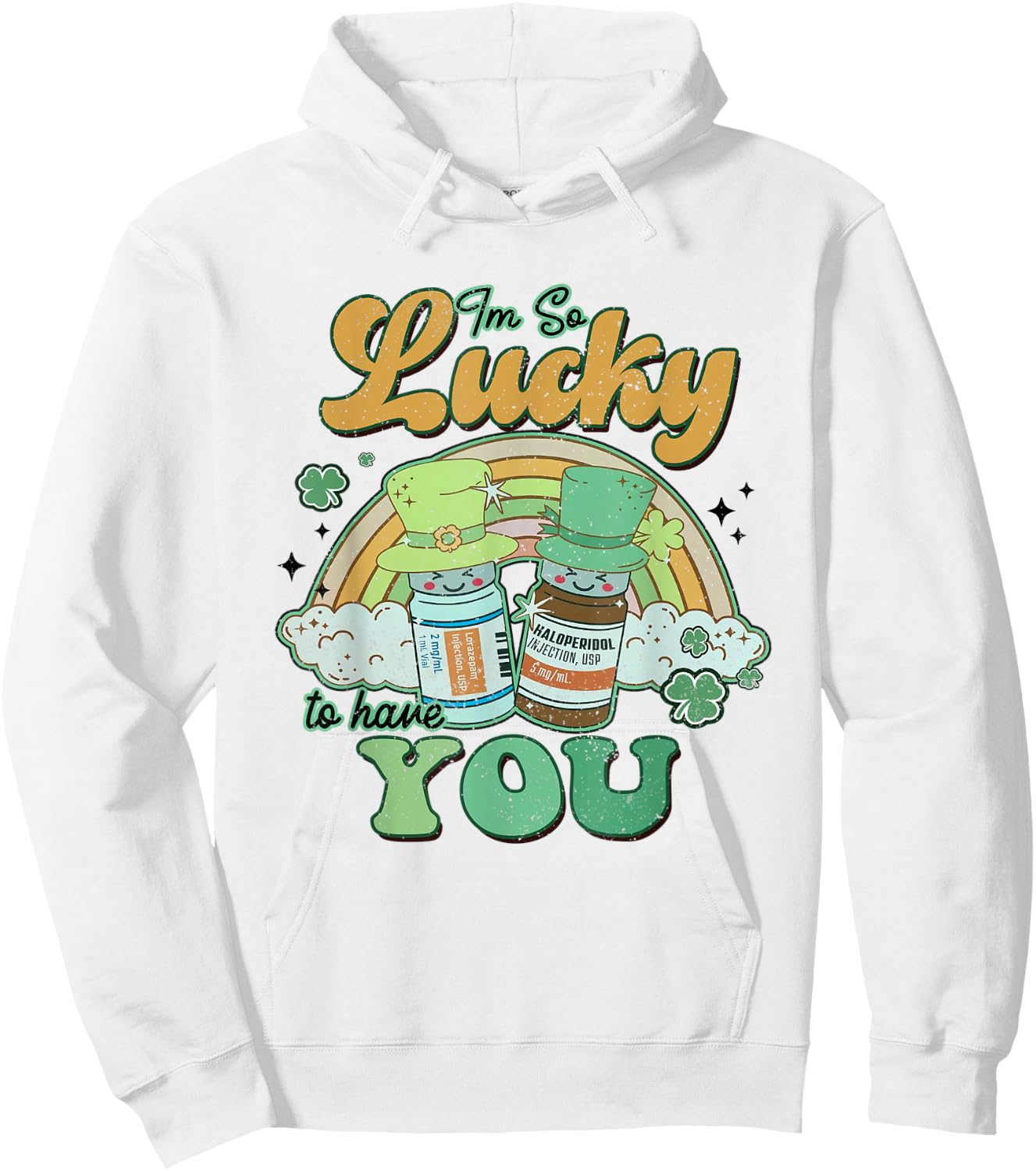 I'm So Lucky To Have You Haldol Ativan ICU Nurse Patrick Day Hoodie - Hoodie | White