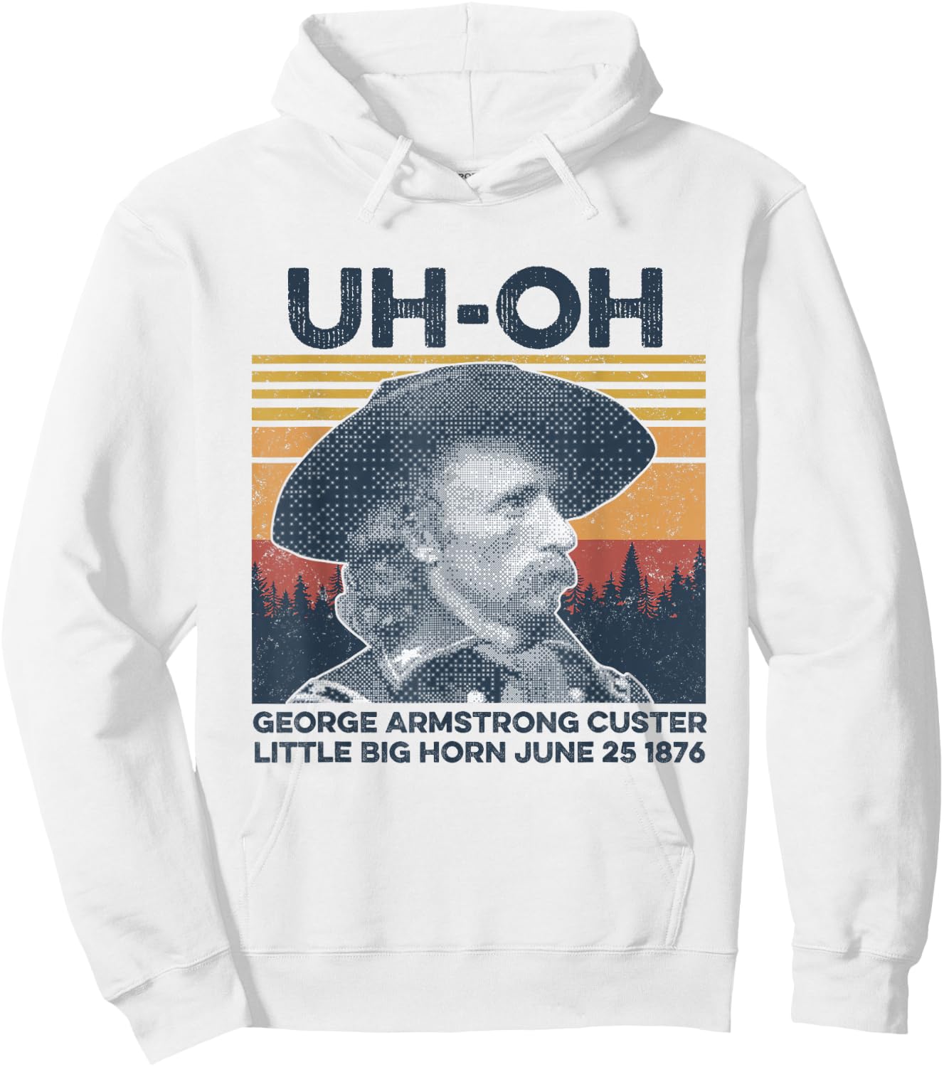 uh-oh George Armstrong Custer Little Bighorn June 25/1876 Hoodie - Hoodie | White