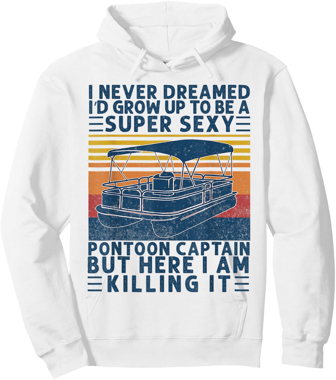 I Never Dreamed I'd Grow Up to be Super Sexy Pontoon Captain Hoodie - Hoodie | White