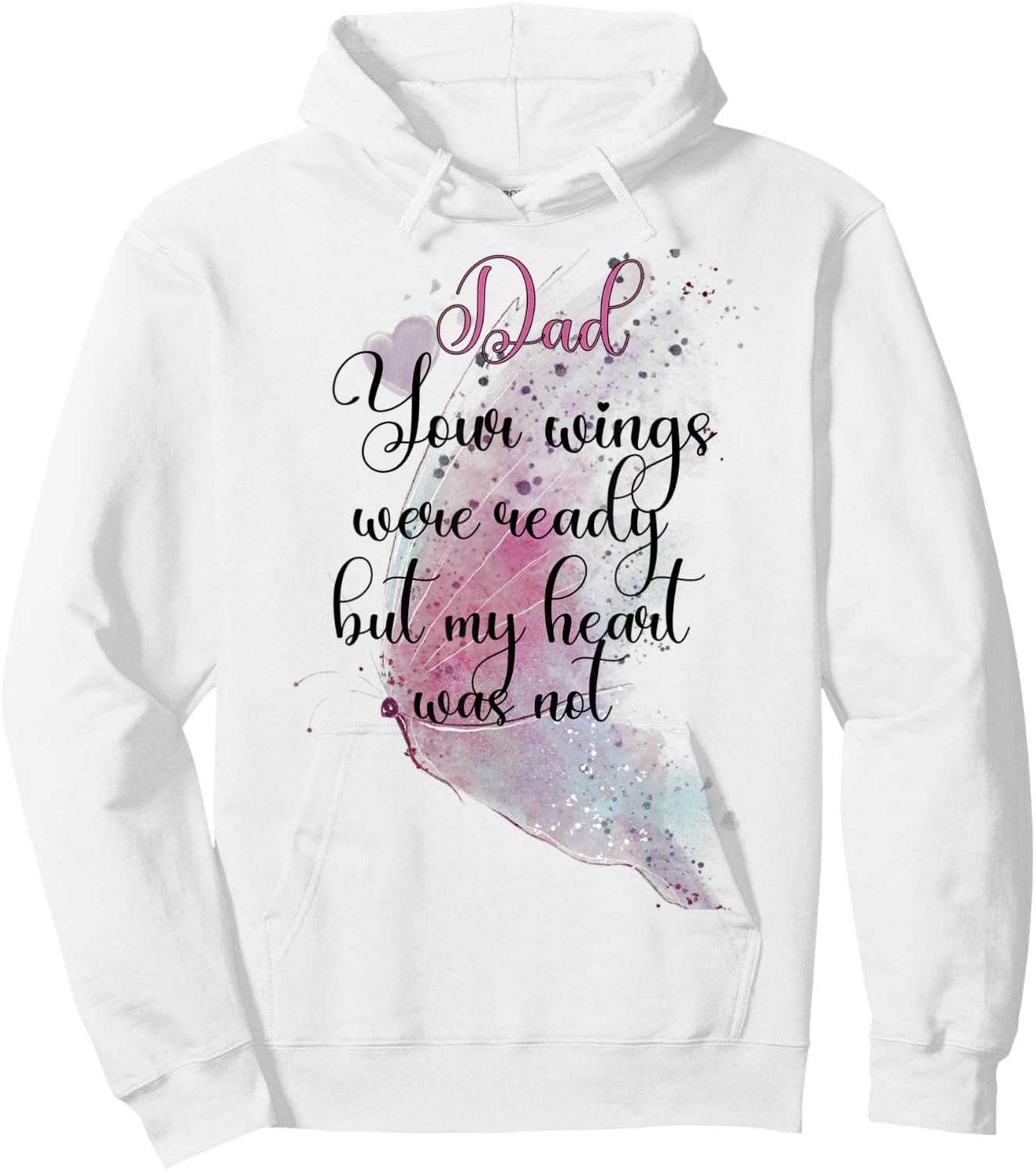 Dad Your Wings Were Ready But My Heart Was Not Butterfly Hoodie - Hoodie | White