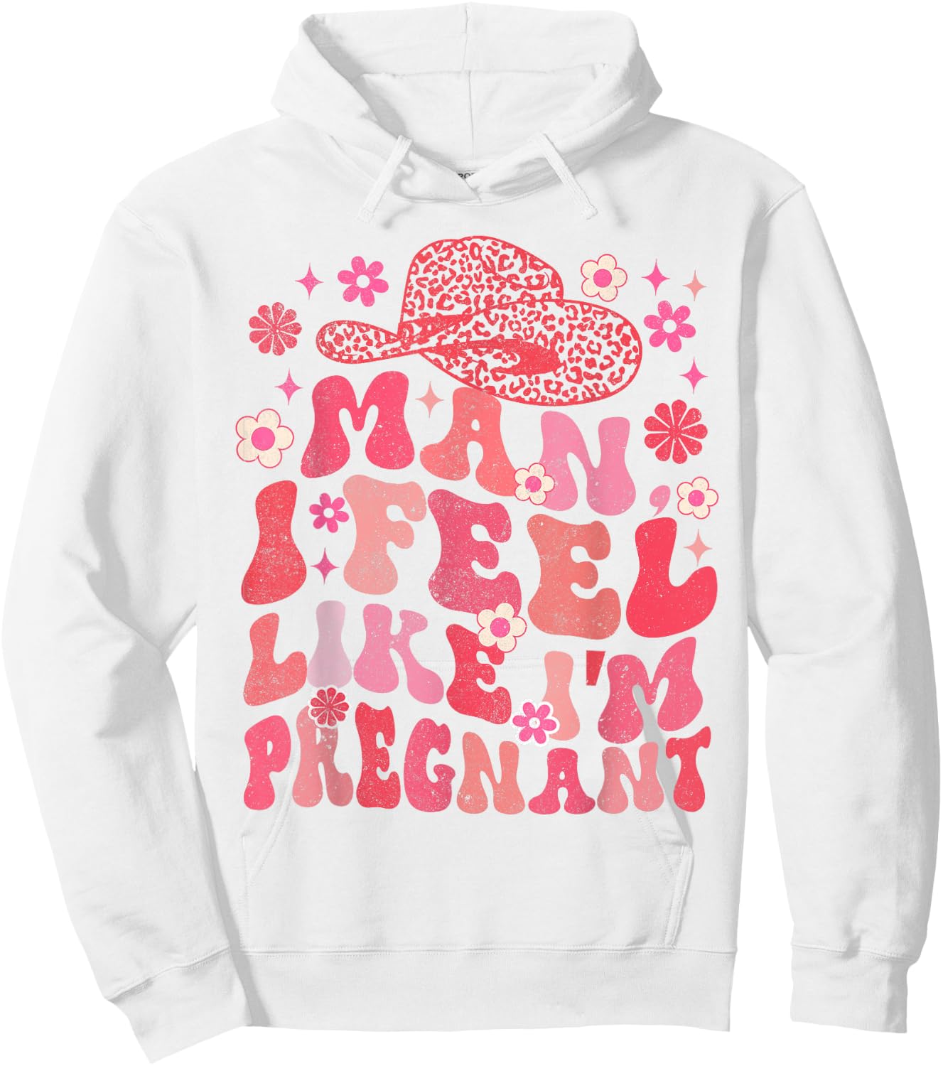 Man I Feel Like I'm Pregnant Western Life Pregnancy Baby Hoodie - Hoodie | White