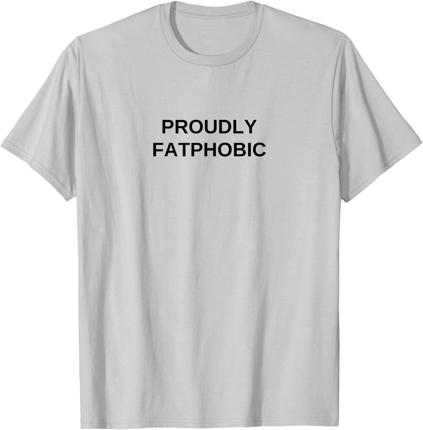 Proudly Fatphobic Offensive Funny Dark Humor Gym Workout T-Shirt - T-Shirt | Ash