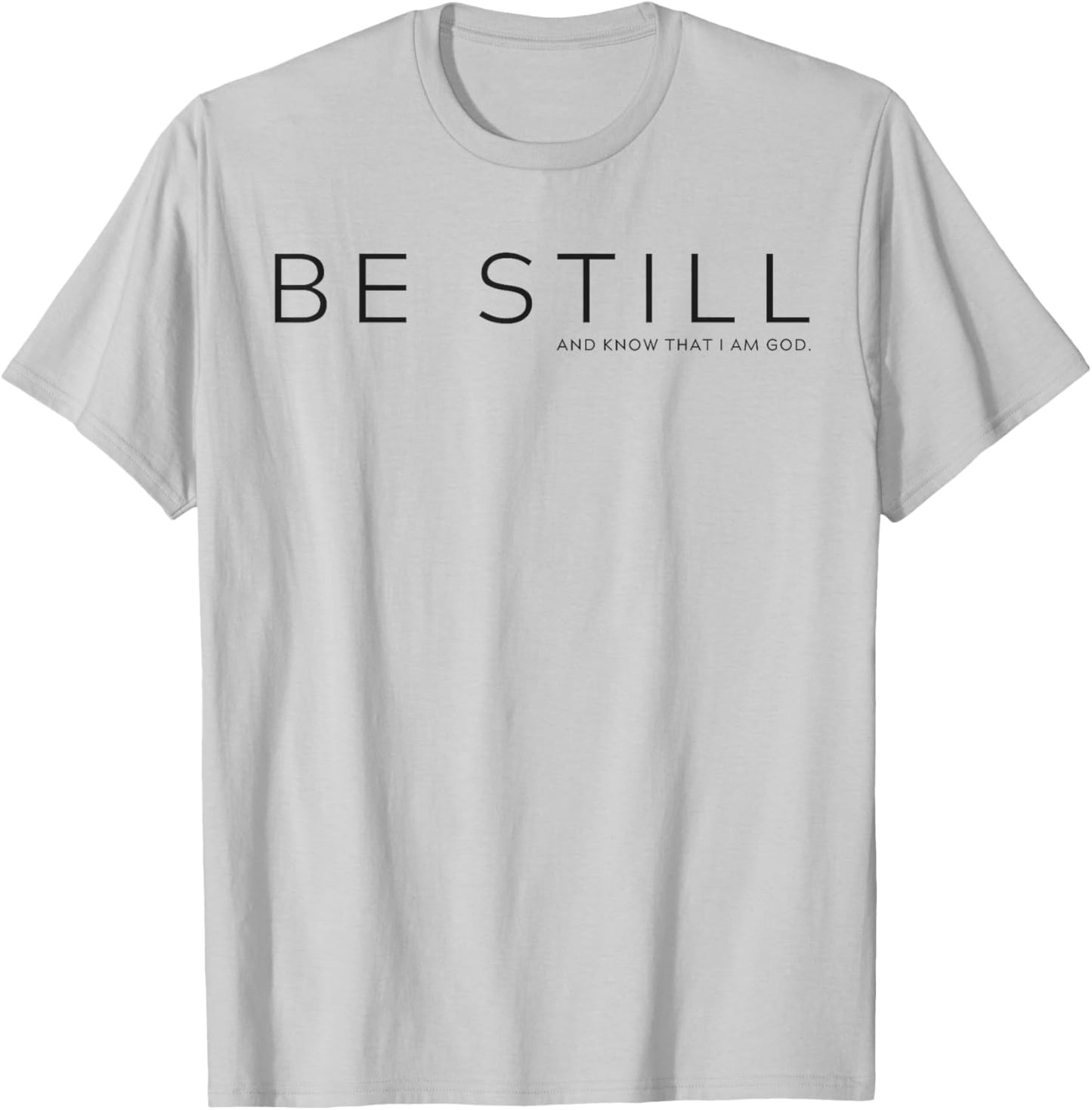 Be Still and Know that I am God T-Shirt - T-Shirt | Ash