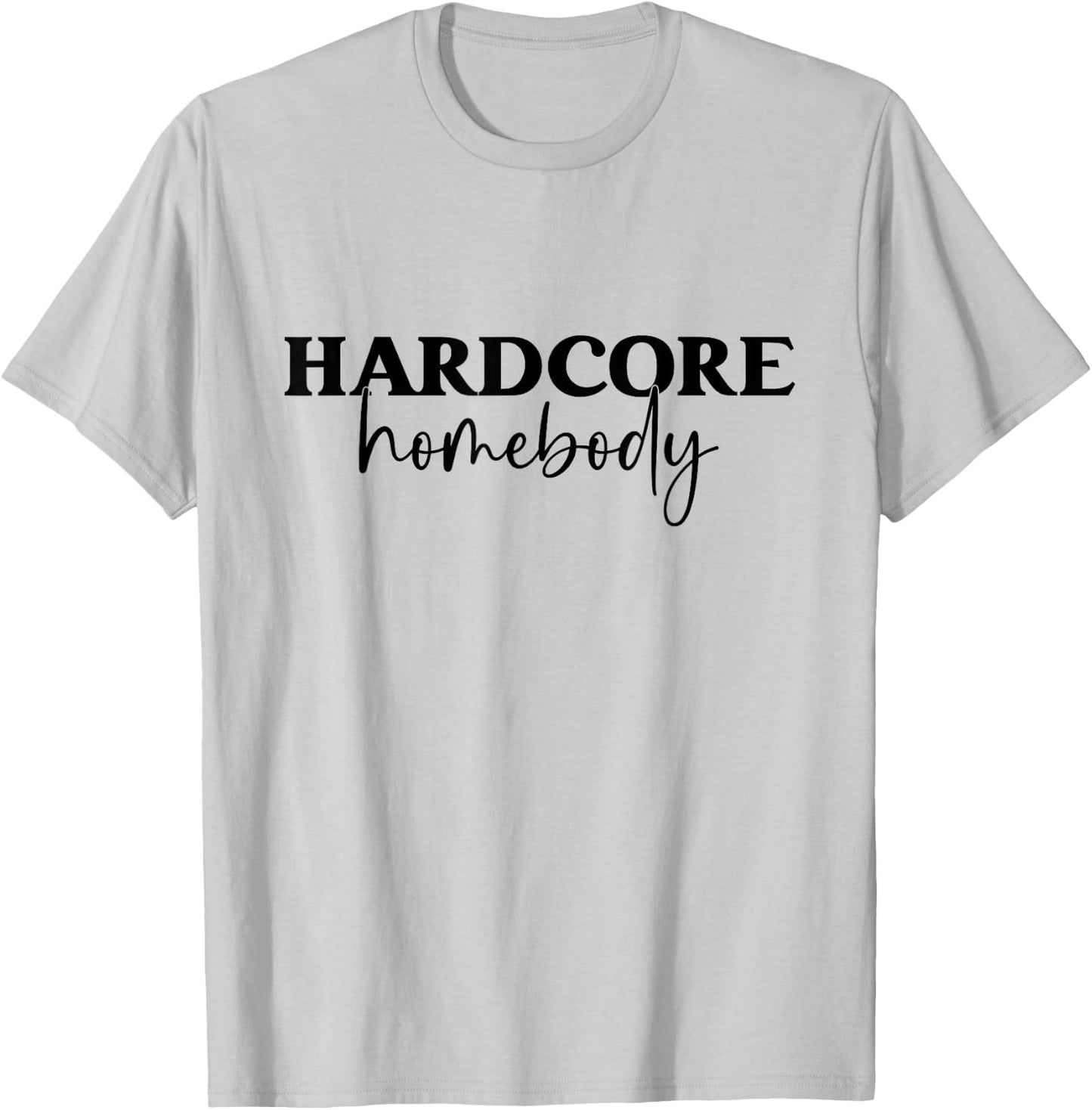 Hardcore Homebody T-Shirt - T-Shirt | Ash