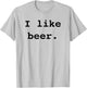 I Like Beer Funny Minimalist Beer Enthusiast Saying T-Shirt - T-Shirt | Ash