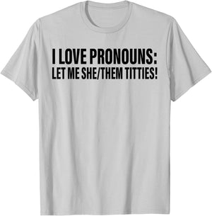 I Love Pronouns Let Me She Them Titties T-Shirt - T-Shirt | Ash