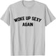 I Woke Up Sexy Funny Sarcastic Saying Women Men Adult T-Shirt - T-Shirt | Ash