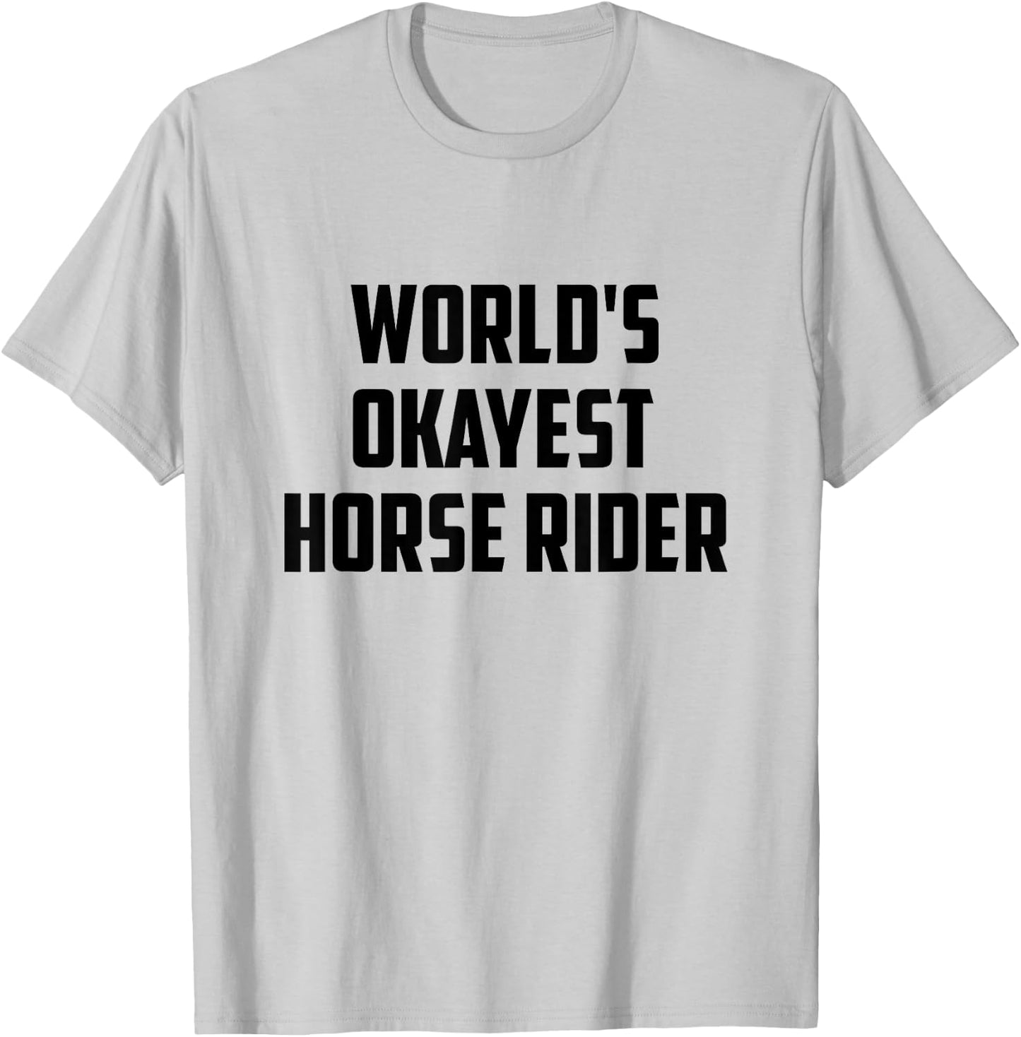 World's Okayest Horse Rider Equestrian Riding Horse Lover T-Shirt - T-Shirt | Ash