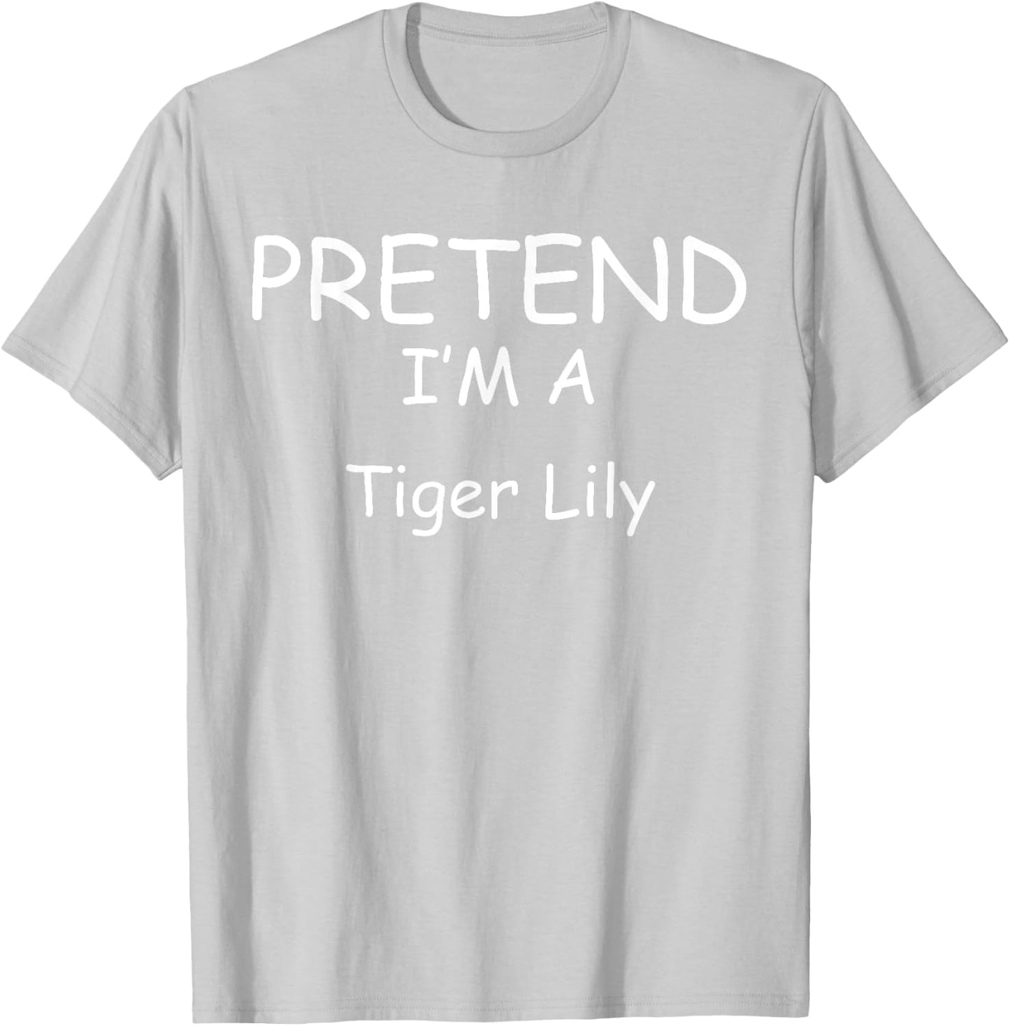 Pretend I'm a Tiger Lily Costumes lazy New Years Holloween T-Shirt - T-Shirt | Ash