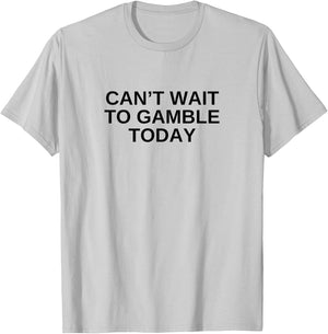 Can't Wait To Gamble Today Funny Gambling Humor Novelty T-Shirt - T-Shirt | Ash