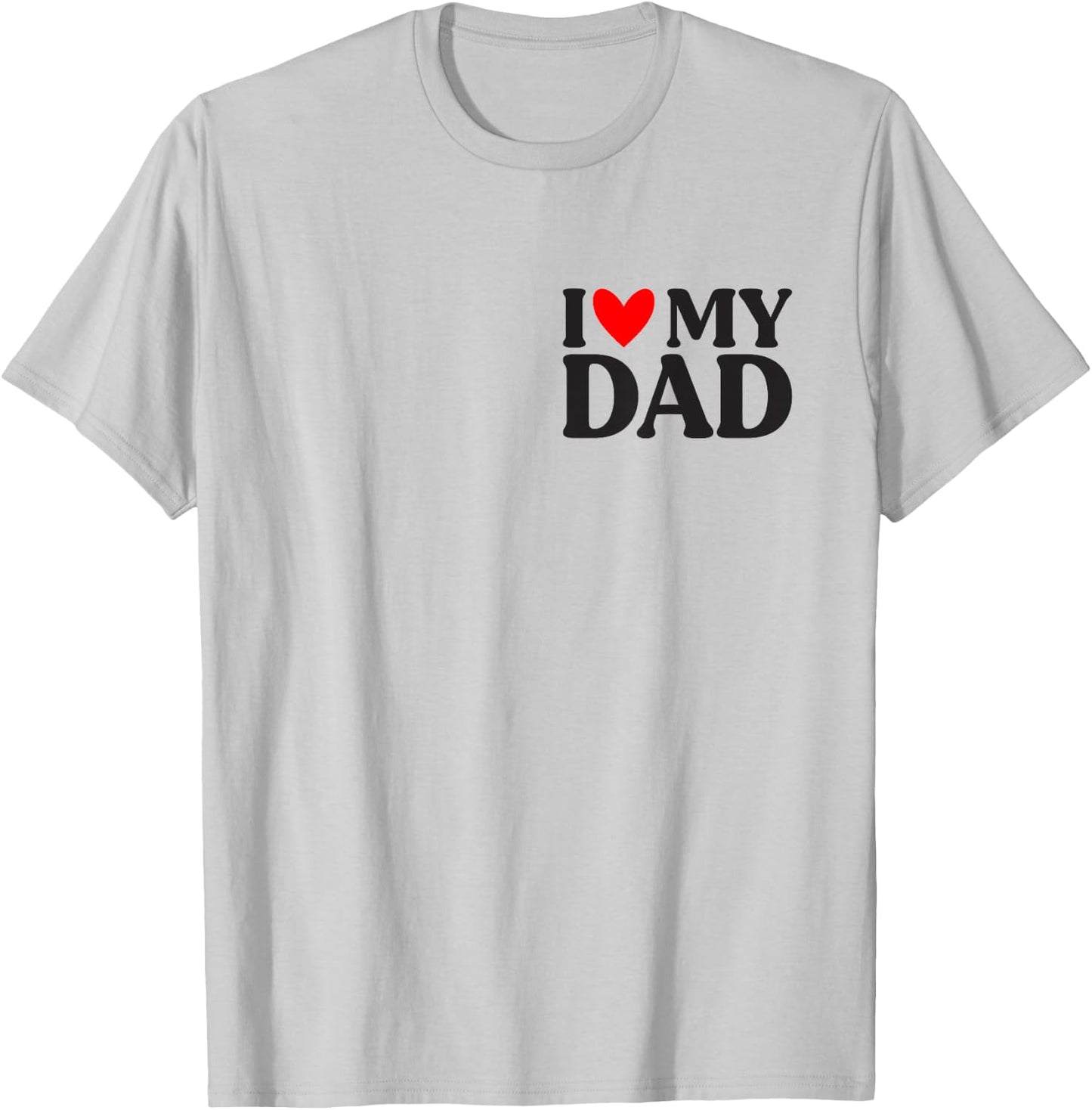 I Love My Dad Shirt Funny Father's Day T-Shirt - T-Shirt | Ash