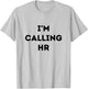 I'm Calling HR T-Shirt - T-Shirt | Ash