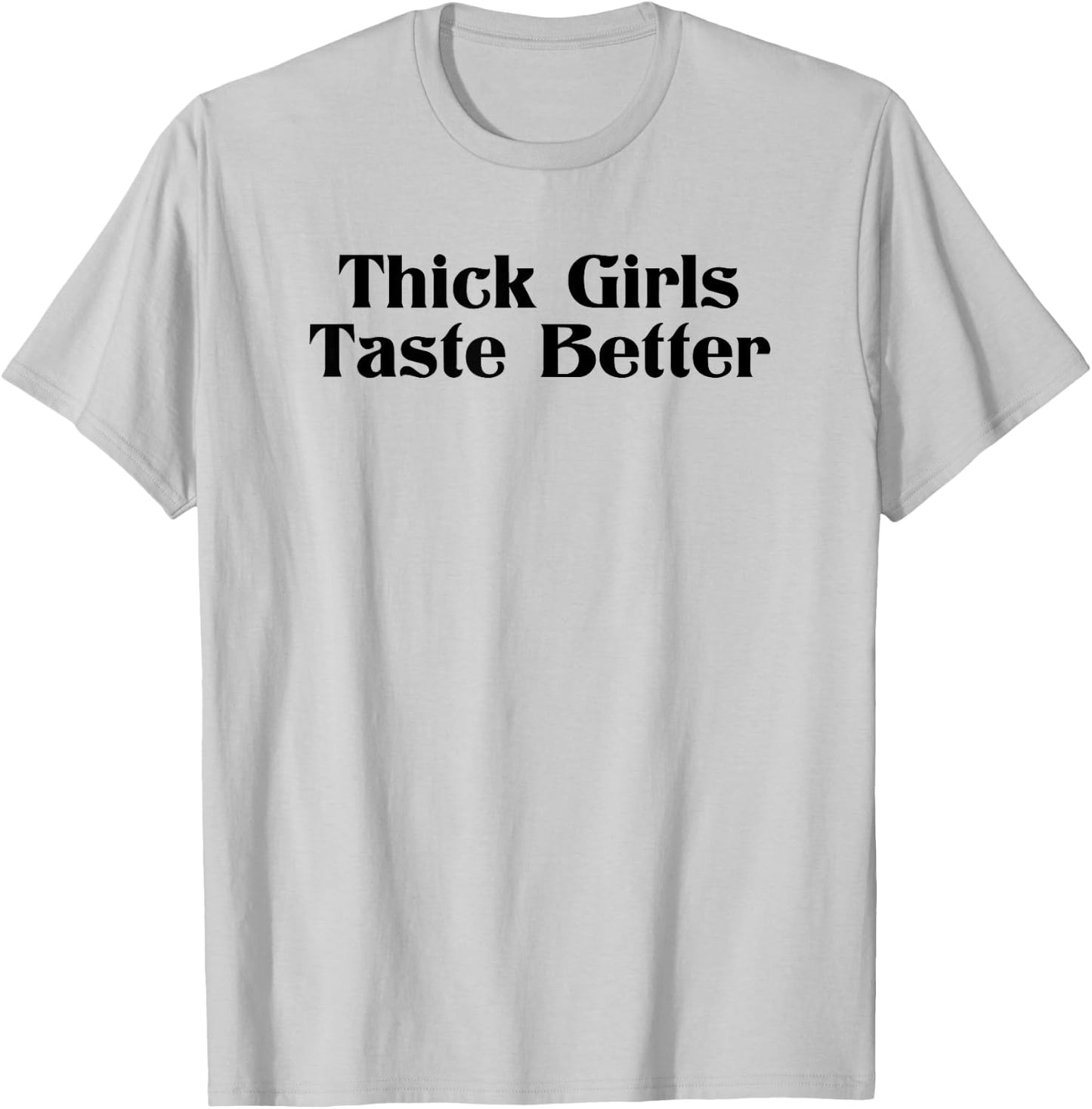 Thick Girls Taste Better T-Shirt - T-Shirt | Ash