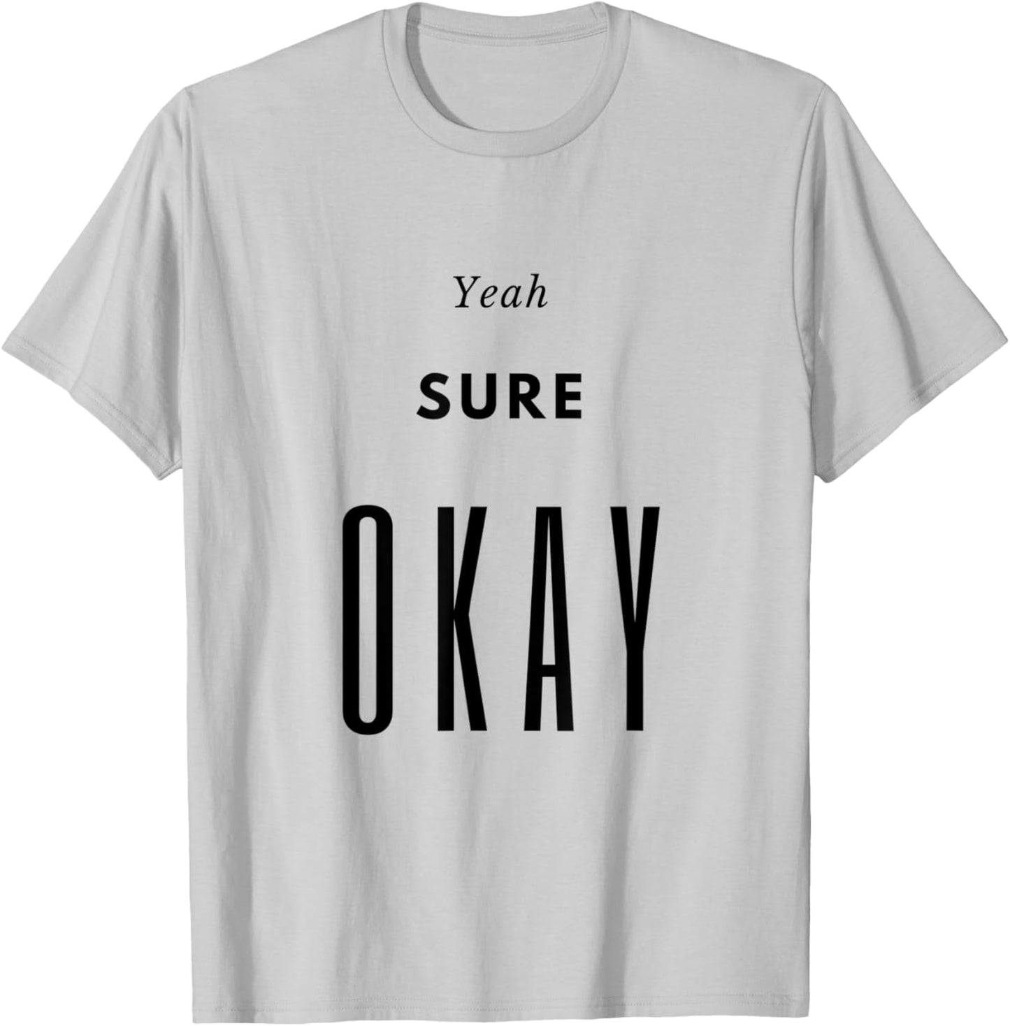 Yeah Sure Okay Graphic T Shirt T-Shirt - T-Shirt | Ash