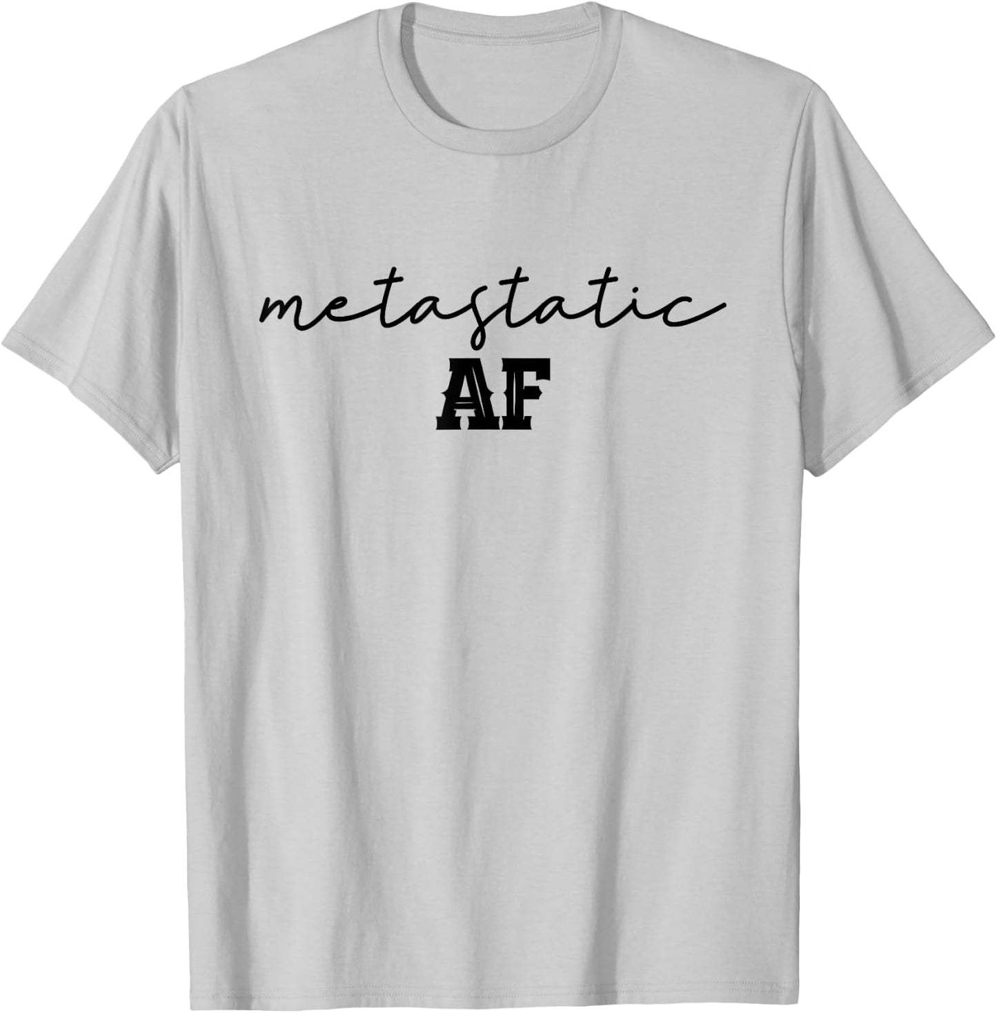 Funny Metastatic Breast Cancer Metastatic AF Chemo Stage IV T-Shirt - T-Shirt | Ash