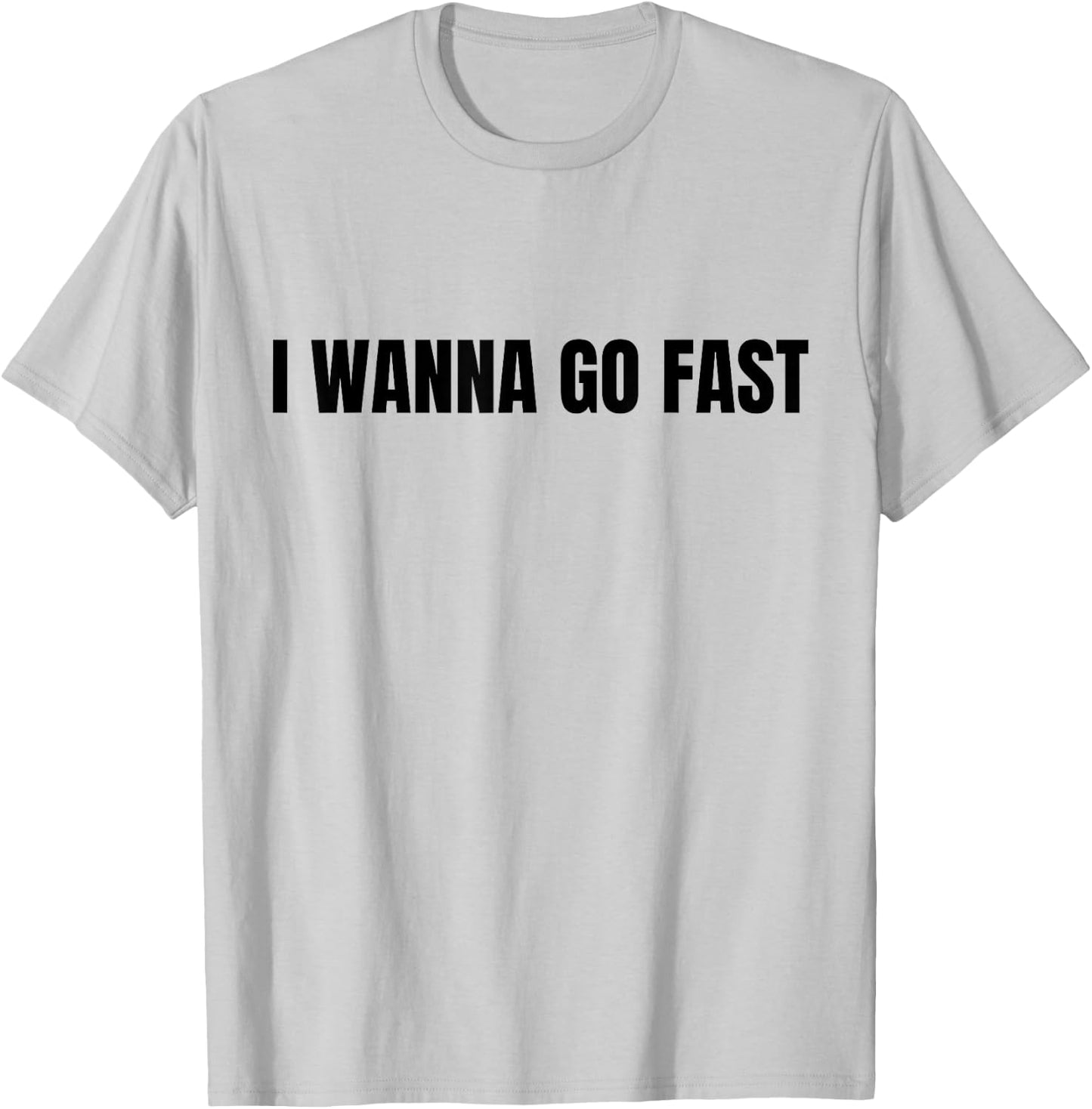 I Wanna Go Fast Funny Running Walking Racing T-Shirt - T-Shirt | Ash