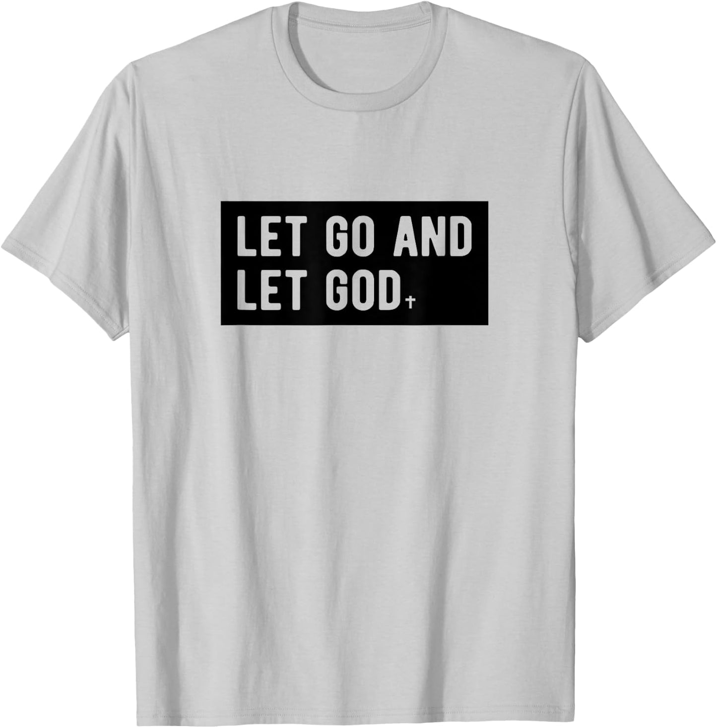 Christianity Faith Let Go And Let God Christian Sayings T-Shirt - T-Shirt | Ash