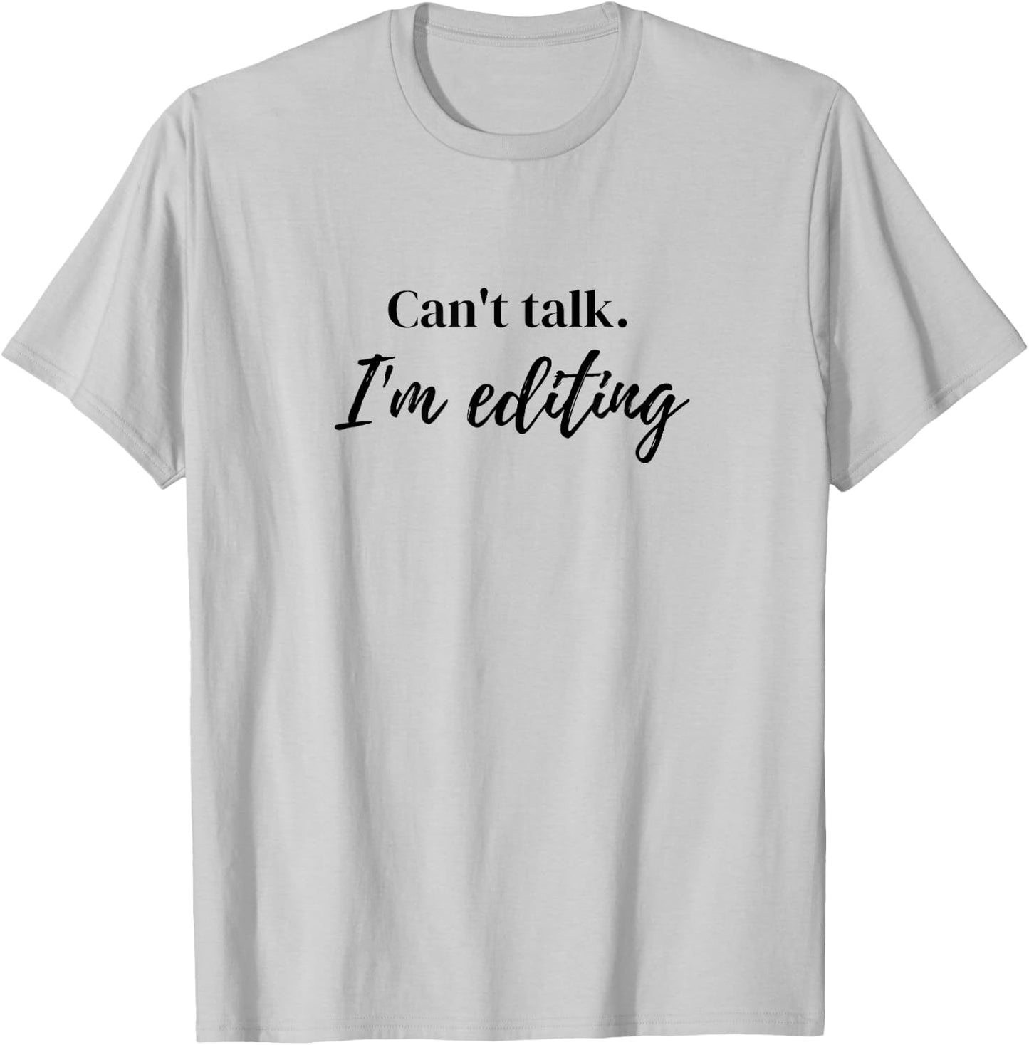 Can't Talk I'm Editing T-Shirt - T-Shirt | Ash