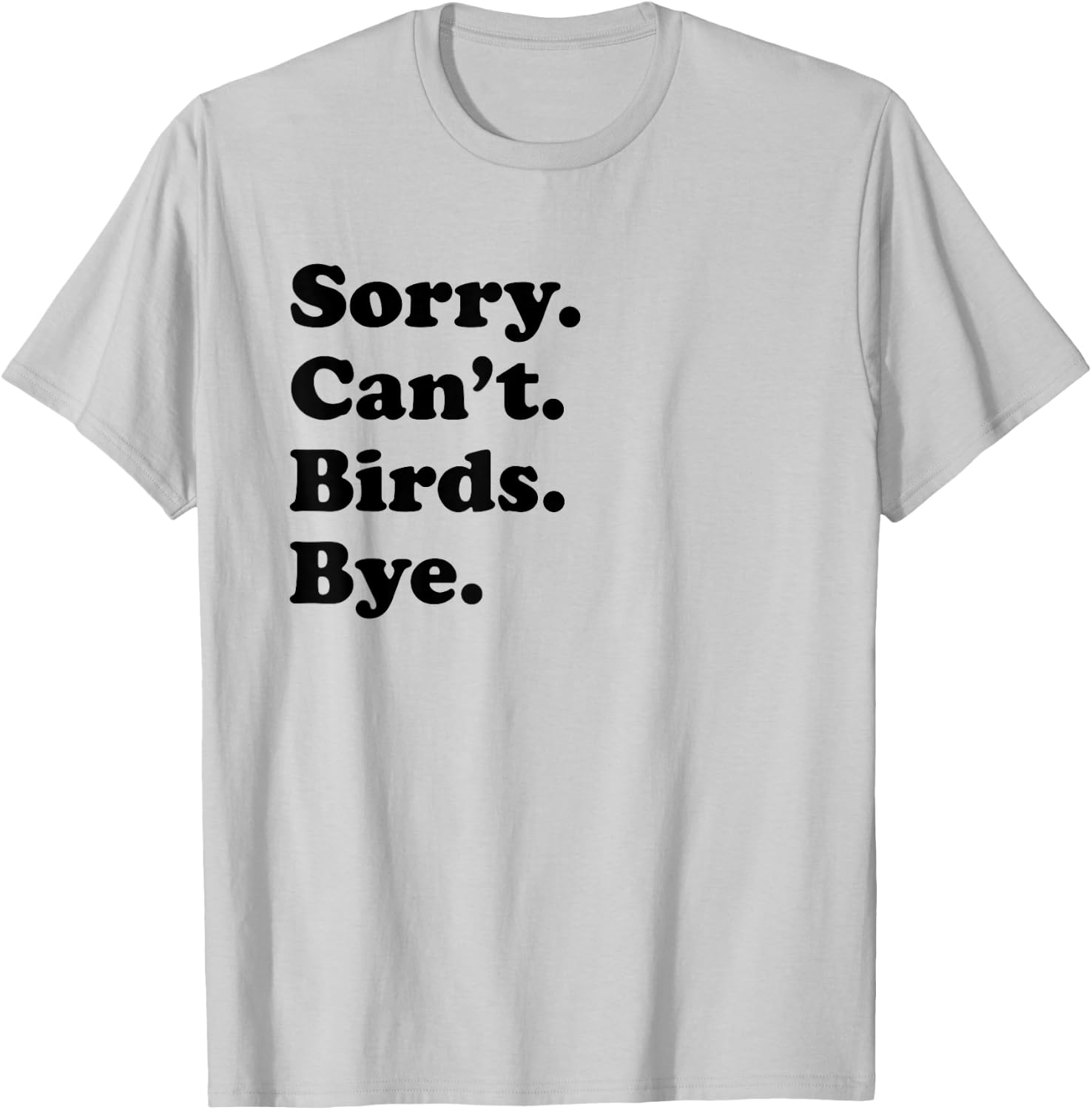 Sorry Can't Birds Bye - Funny Bird T-Shirt - T-Shirt | Ash