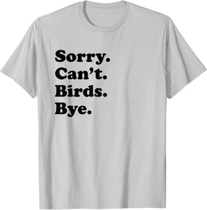 Sorry Can't Birds Bye - Funny Bird T-Shirt - T-Shirt | Ash