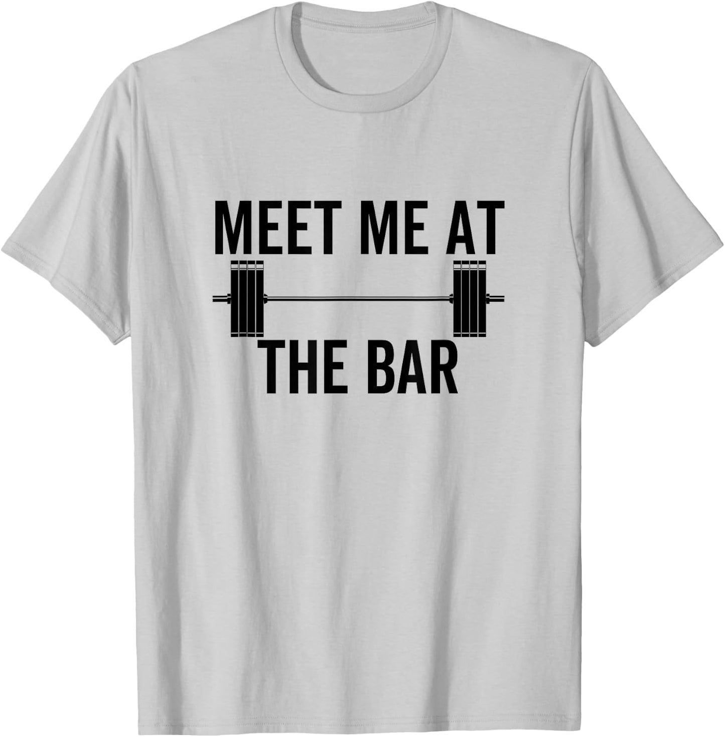 Meet Me At The Bar Funny Fitness Barbell Weightlifting Gym T-Shirt - T-Shirt | Ash