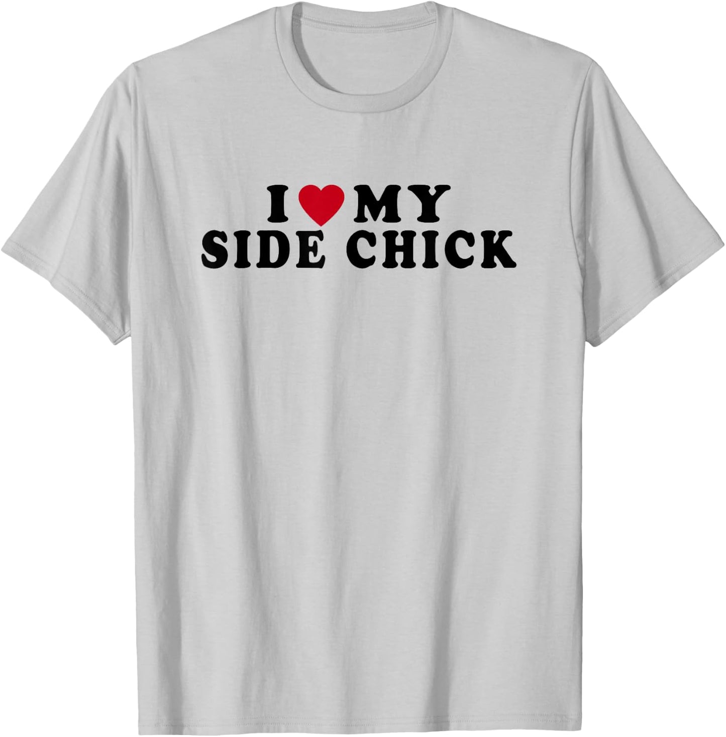 Funny I Love My Side Chick I Heart My Side Chick T-Shirt - T-Shirt | Ash