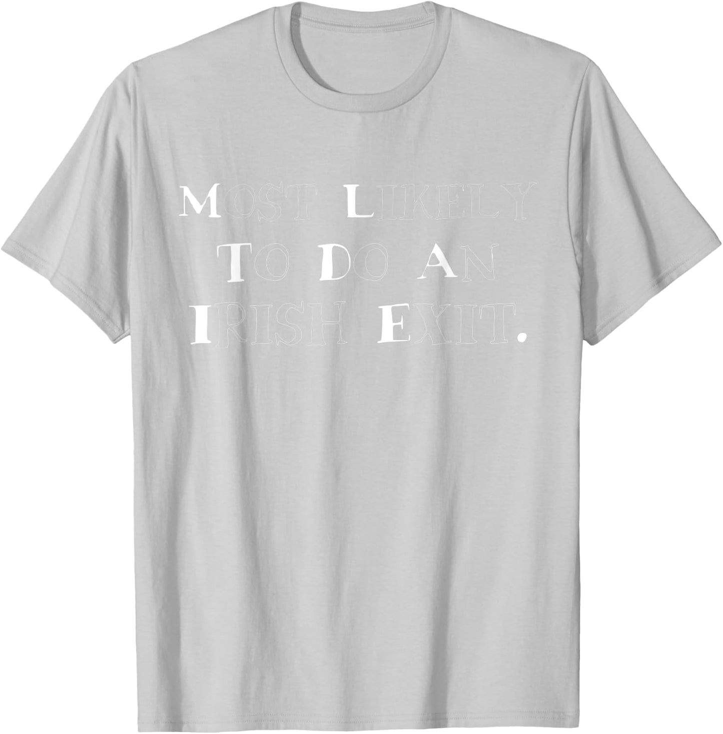 Most Likely To Do An Irish Exit Funny Men T-Shirt - T-Shirt | Ash