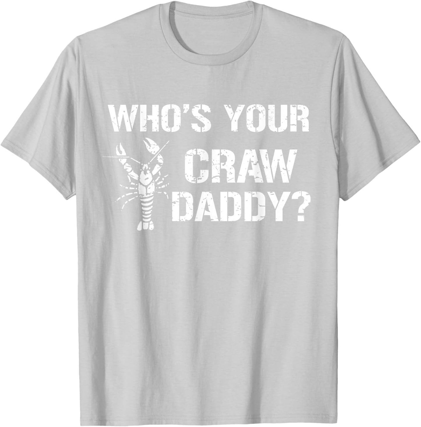 Who's Your Craw Daddy Funny Crawfish Boil Cajun Crayfish Men T-Shirt - T-Shirt | Ash