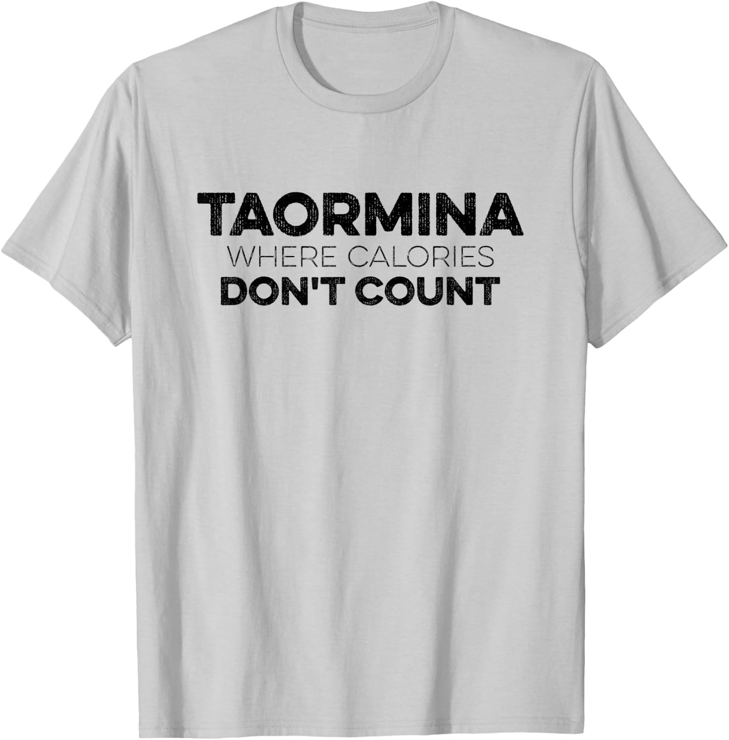 Taormina Where Calories Don't Count Funny Taormina Italy T-Shirt - T-Shirt | Ash