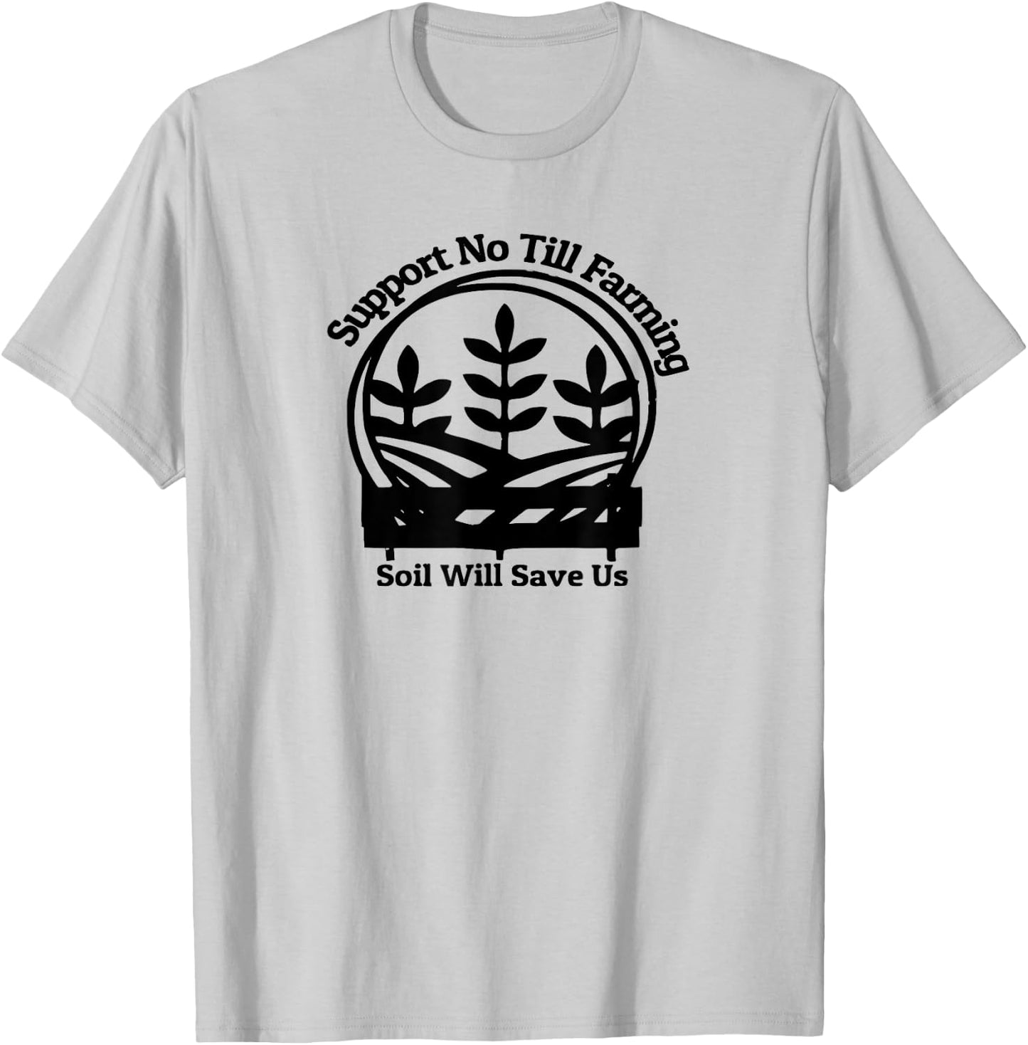 No Till Farming, Support Farmers, Soil Will Save Us T-Shirt - T-Shirt | Ash