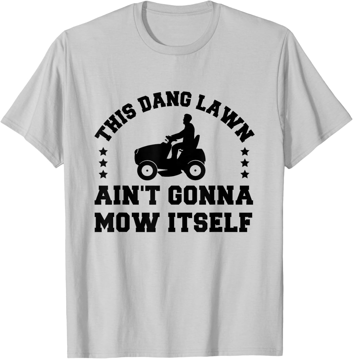 This Dang Lawn Ain't Gonna Mow Itself T-Shirt - T-Shirt | Ash