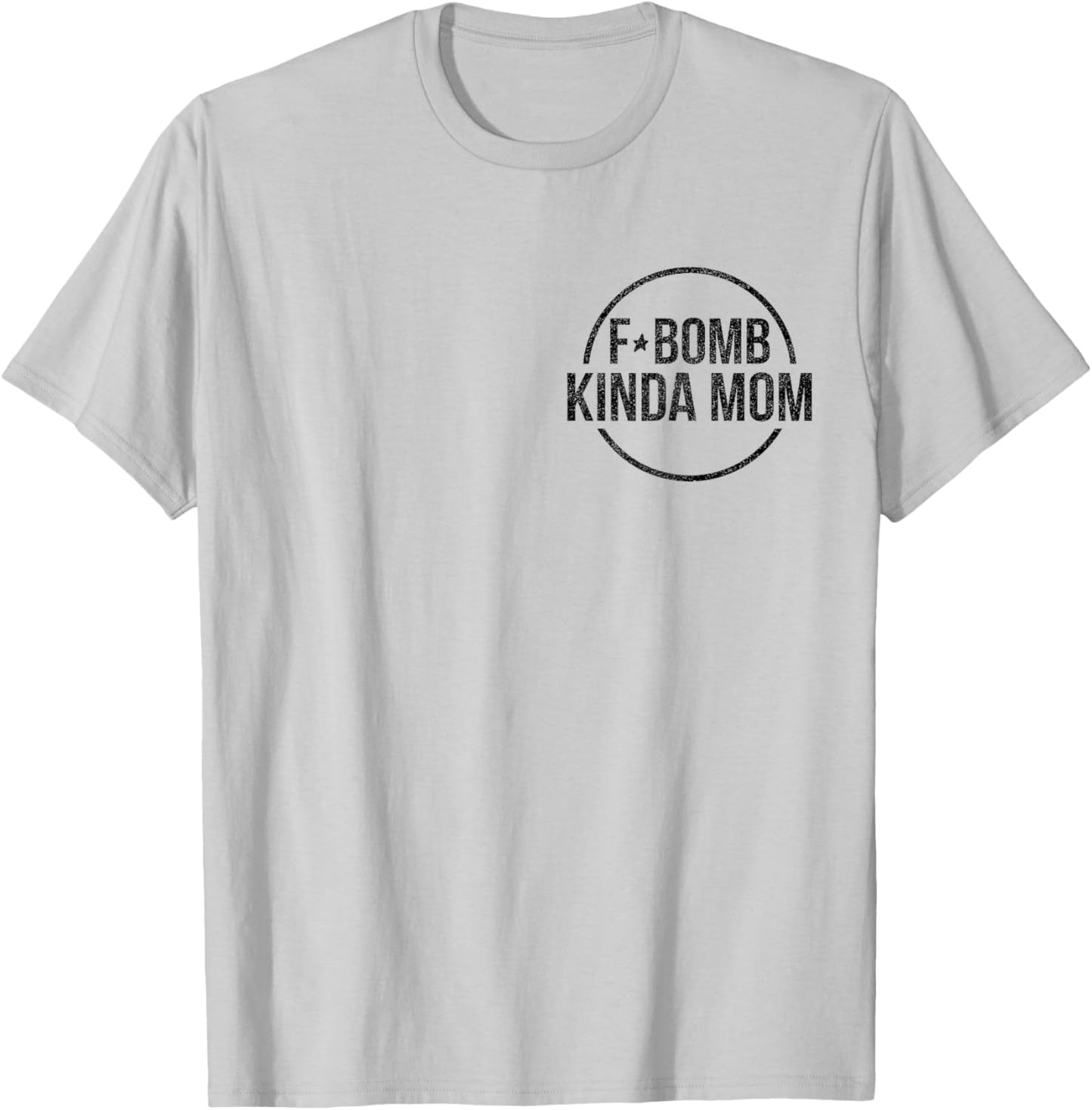 F-Bomb Kinda Mom Funny Mom Life Mother's Day T-Shirt - T-Shirt | Ash