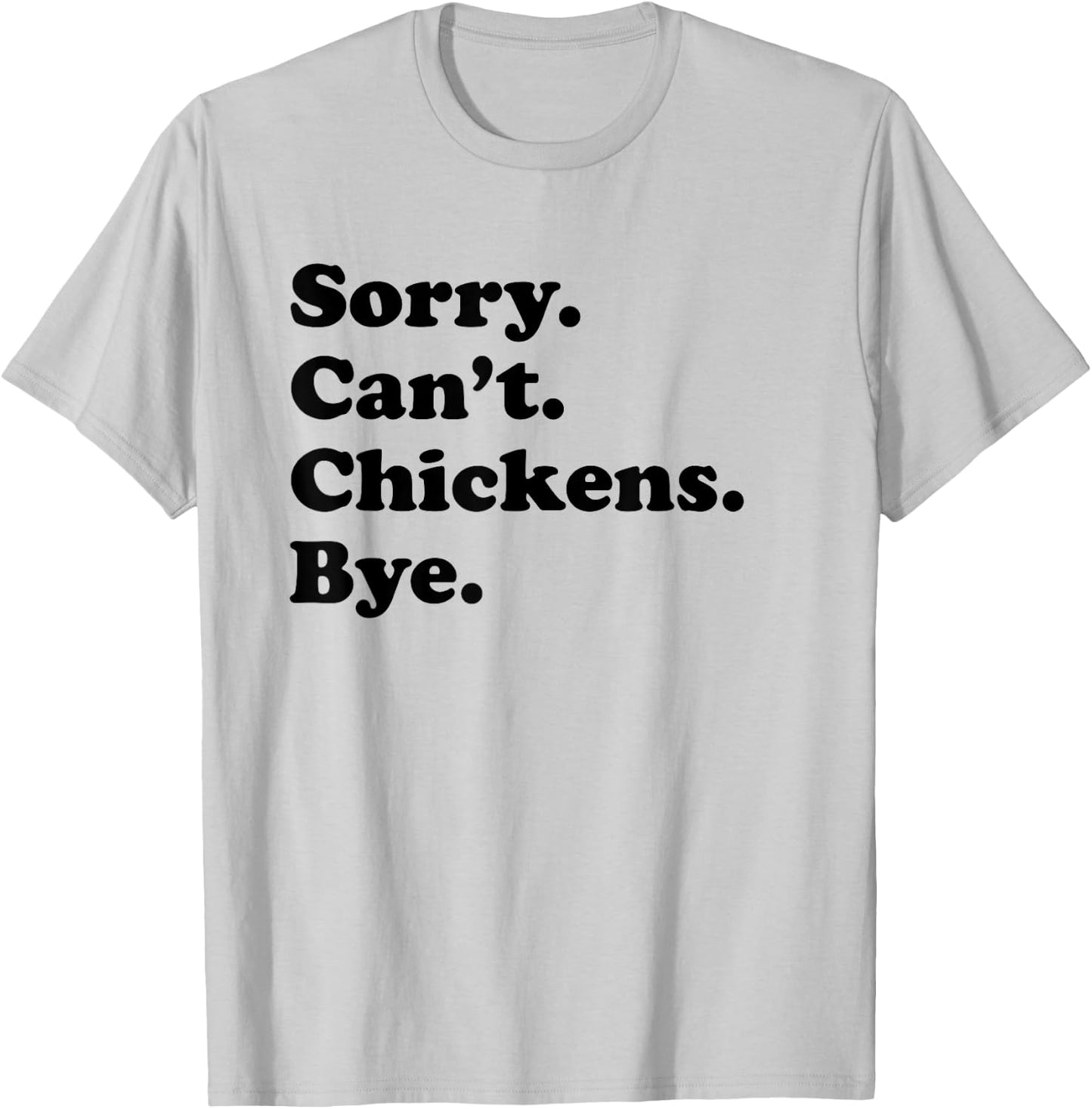 Sorry Can't Chickens Bye - Funny Chicken T-Shirt - T-Shirt | Ash