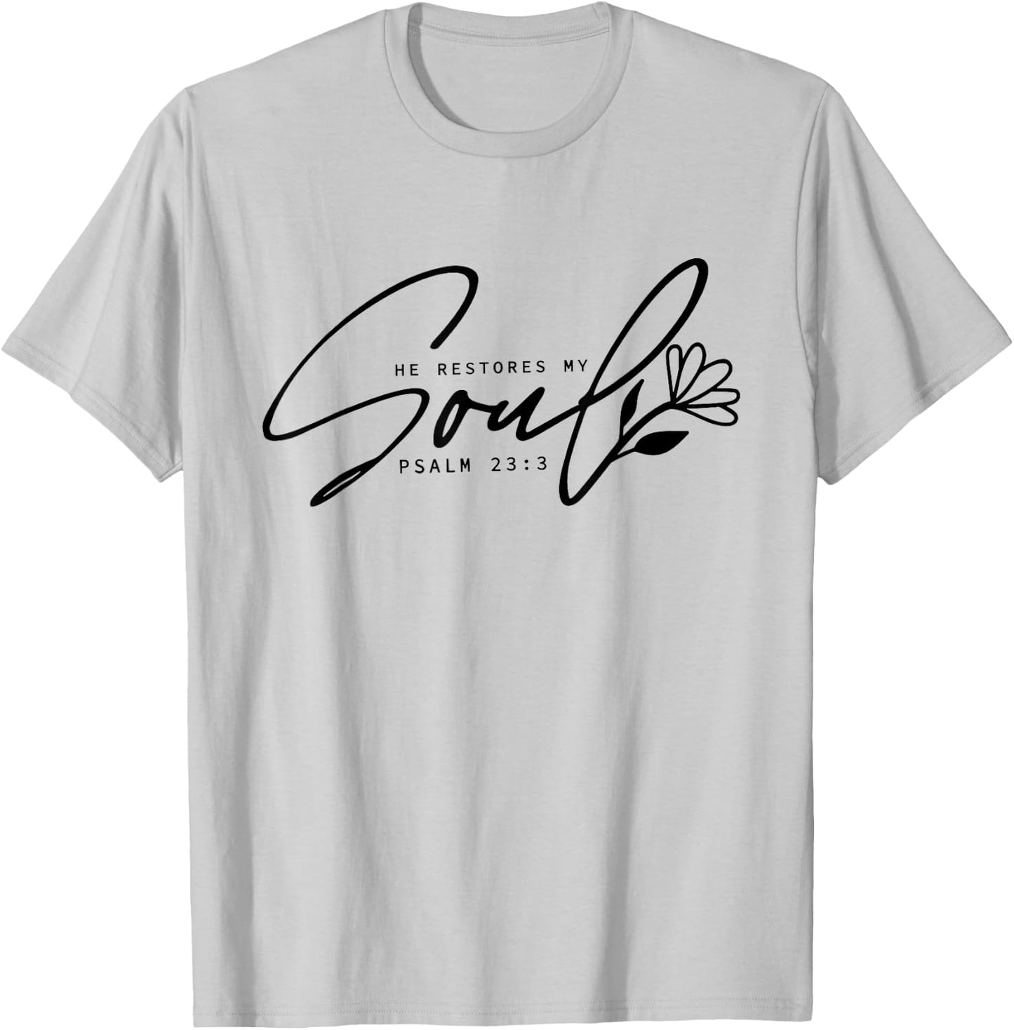 He Restores My Soul, Inspirational Quotes Religion Christian T-Shirt - T-Shirt | Ash
