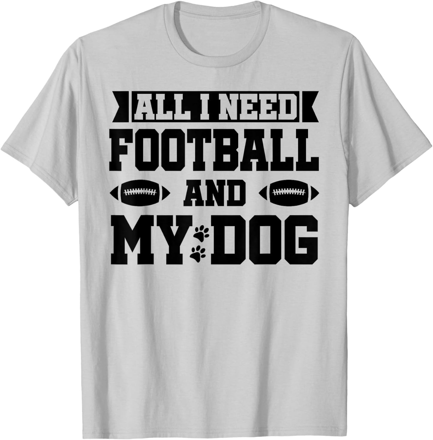 All I Need is Football and My Dog Shirt,Football and My Dogs T-Shirt - T-Shirt | Ash
