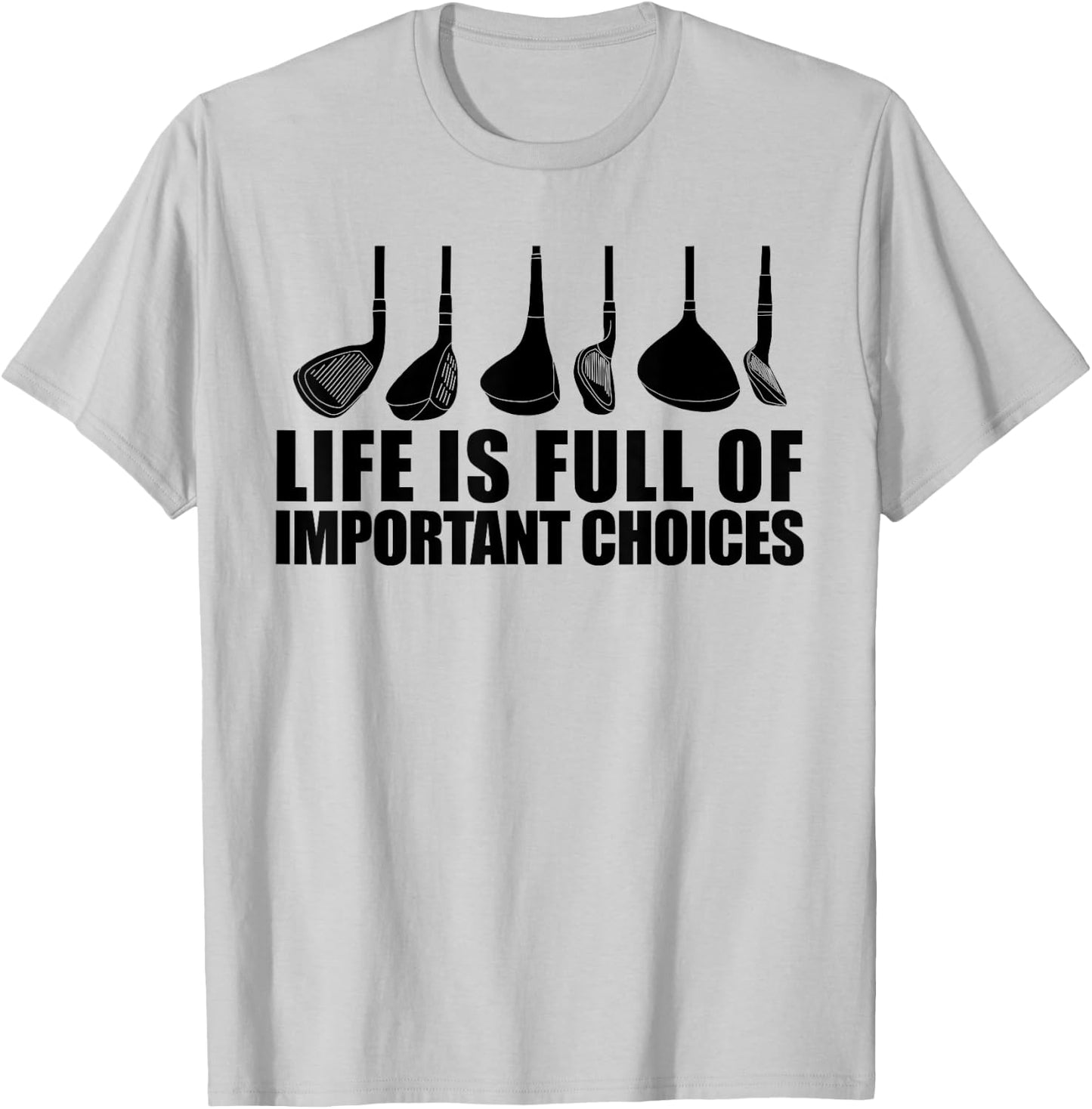 Life Is Full Of Important Choices funny Golf Choices T-Shirt - T-Shirt | Ash