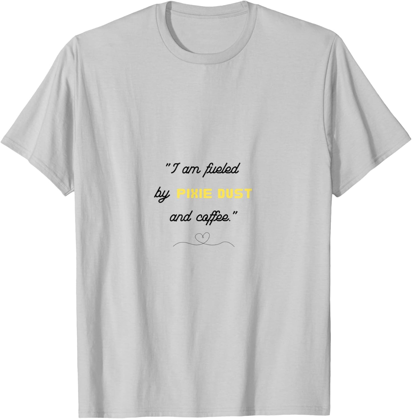 I am fueled by Pixie Dust and Coffee T-Shirt - T-Shirt | Ash