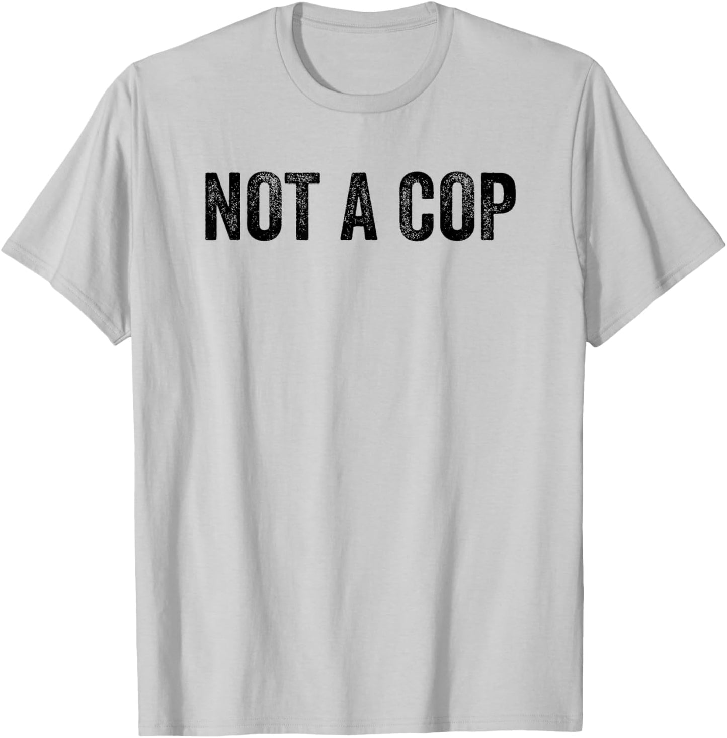 Not A Cop Funny Sarcastic Police -Adults Classic Fit Grey T-Shirt - T-Shirt | Ash