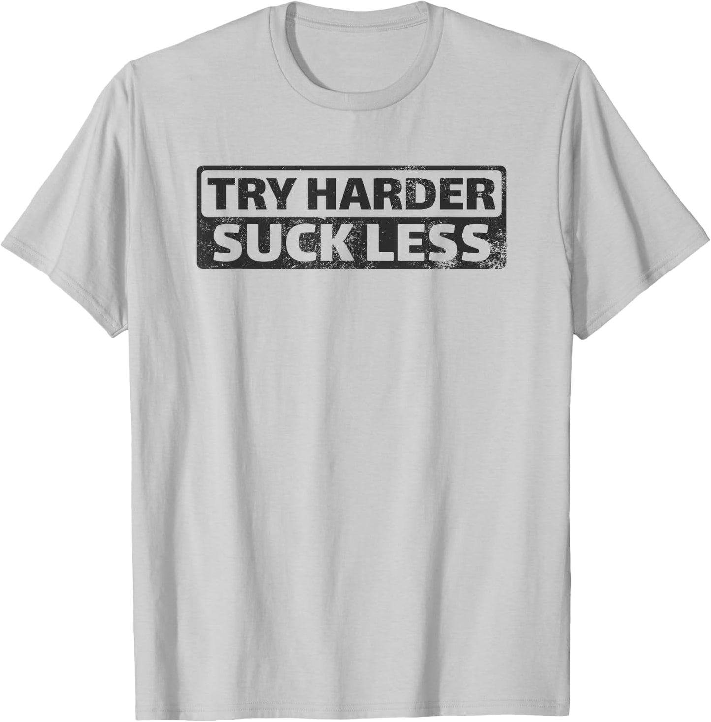 Try Harder Suck Less Motivation For The Gym T-Shirt - T-Shirt | Ash