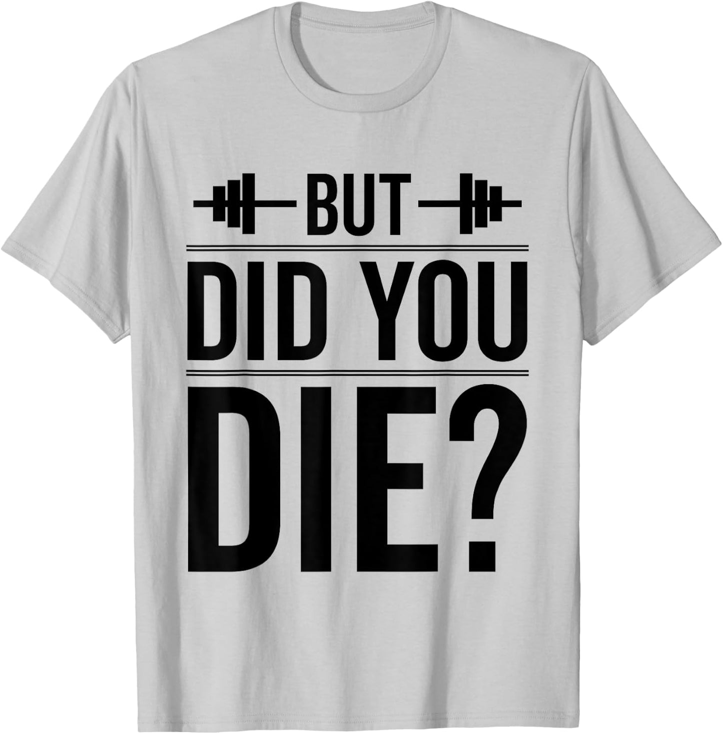 Gym But Did You Die Fitness Workout inspirational Quotes Men T-Shirt - T-Shirt | Ash