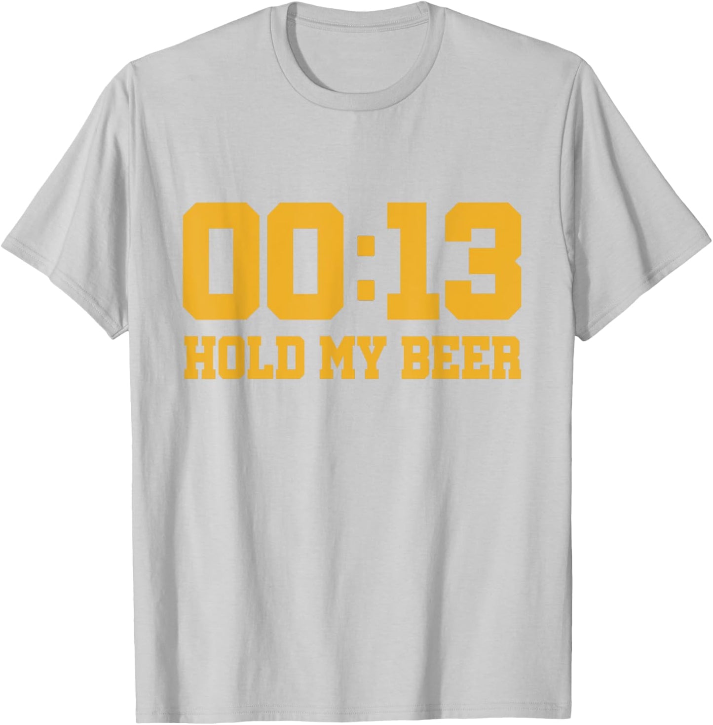 13 Seconds Hold my beer T-Shirt - T-Shirt | Ash
