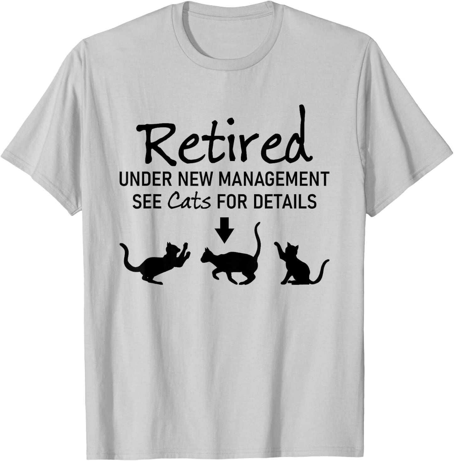 Retired Under New Management See Cats For Details T-Shirt - T-Shirt | Ash