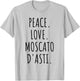 Peace Love Moscato d'Asti Italian Wine Lover T-Shirt - T-Shirt | Ash