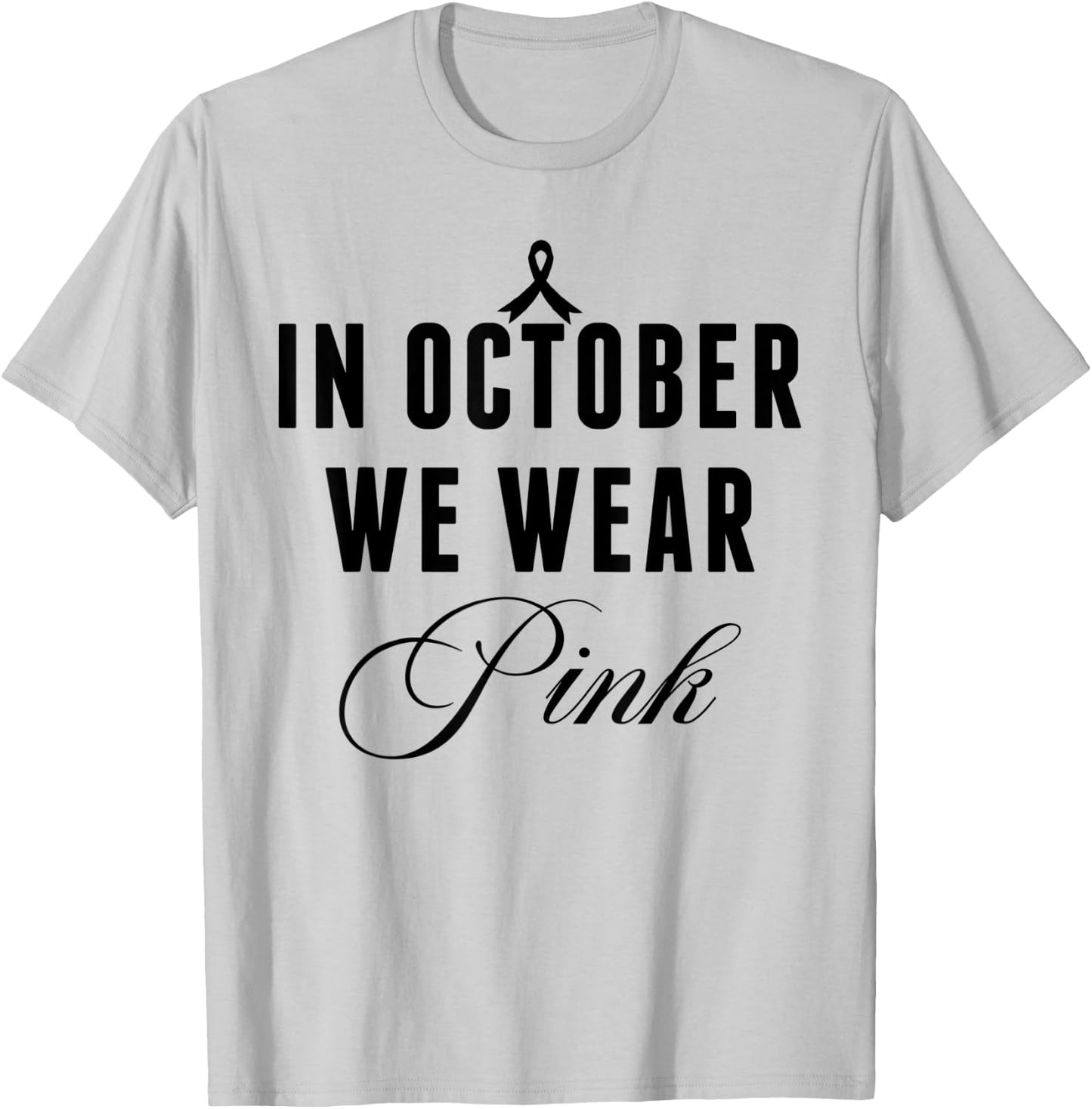 In October We Wear Pink Breast Cancer Awareness Ribbon Women T-Shirt - T-Shirt | Ash