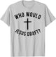 Funny Fantasy Football draft Who would Jesus draft joke T-Shirt - T-Shirt | Ash