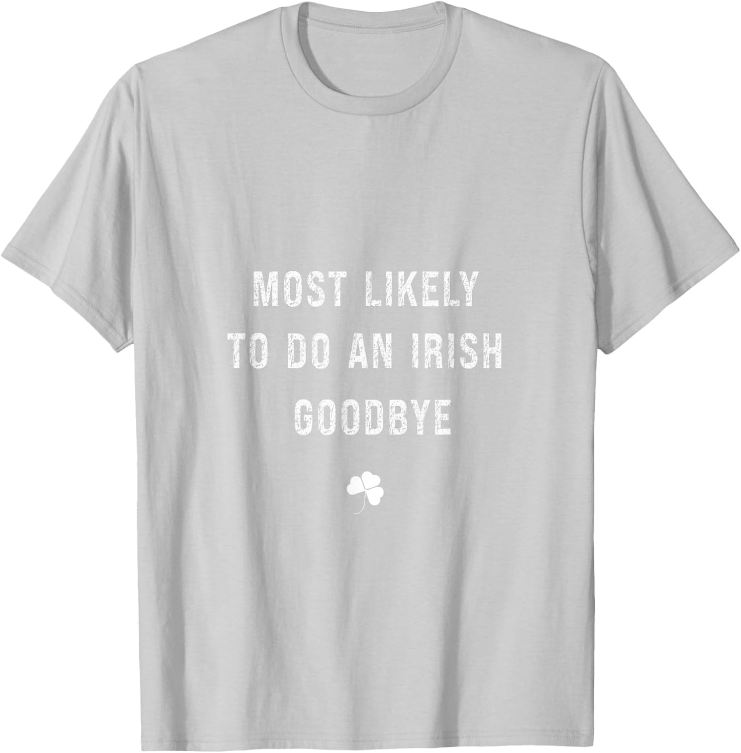 Funny Likely To Do An Irish Celebration Goodbye T-Shirt - T-Shirt | Ash