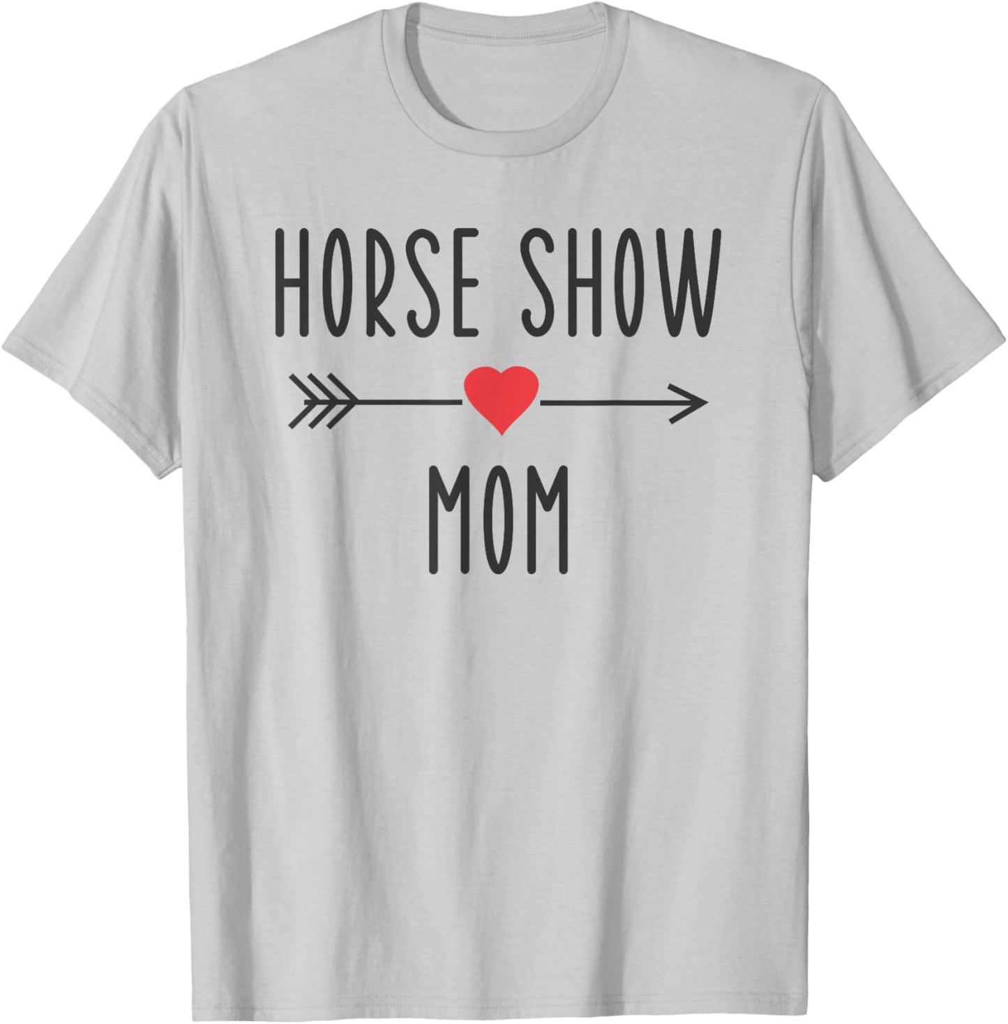Horse Show Mom Funny Equestrian Horse Racing Lover Mom Gift T-Shirt - T-Shirt | Ash