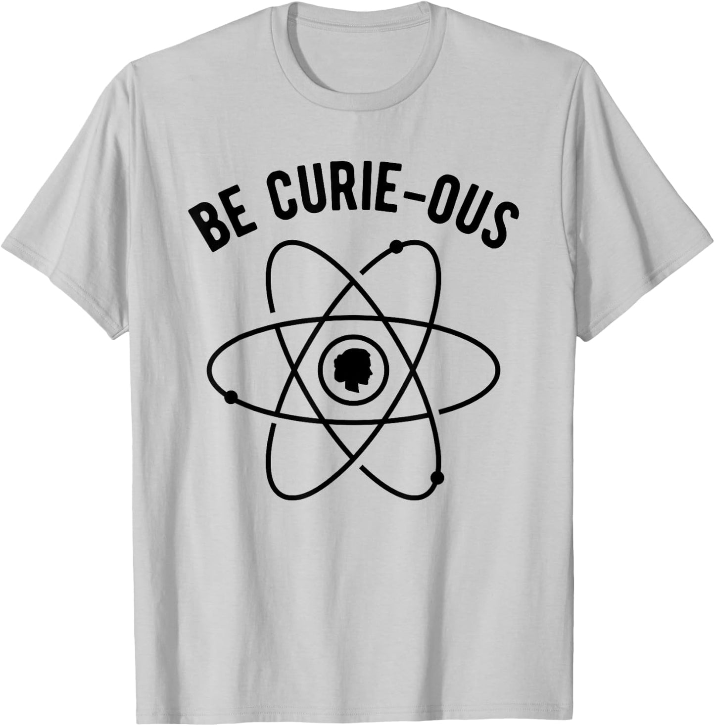 Be Curie-ous - Marie Curie Pun - Women in Science Feminist T-Shirt - T-Shirt | Ash